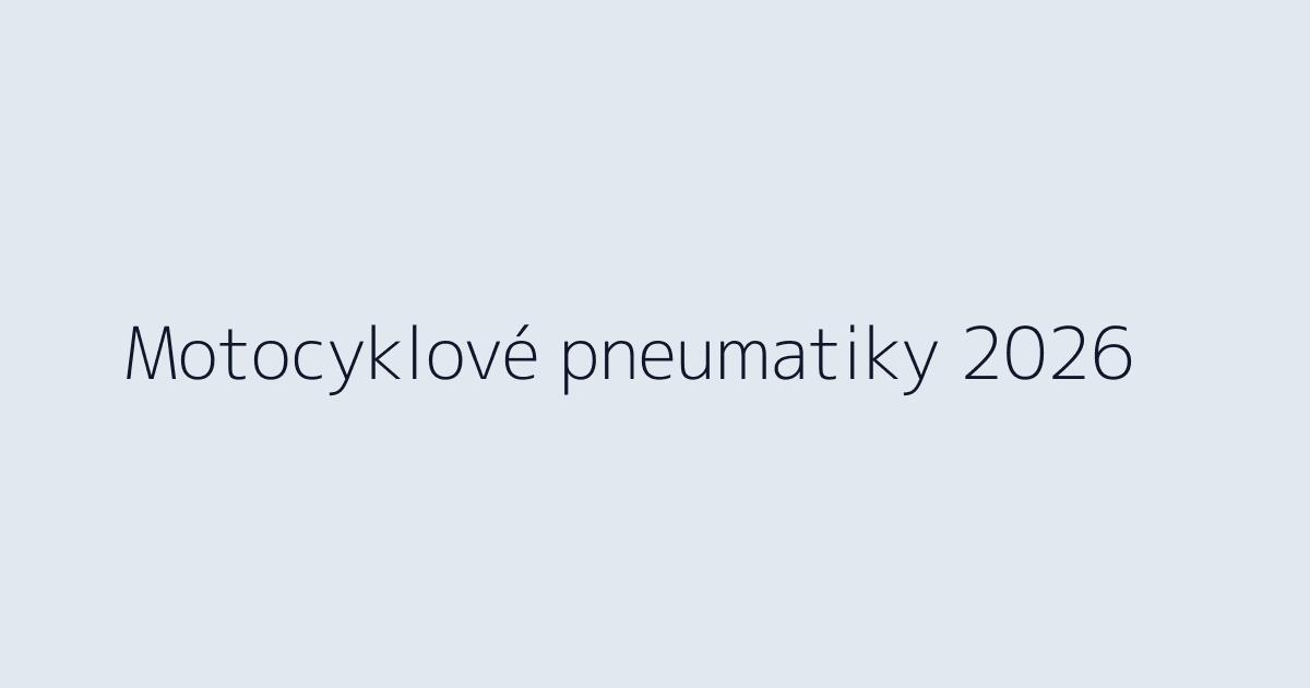 Nejlepší motocyklové pneumatiky 2026